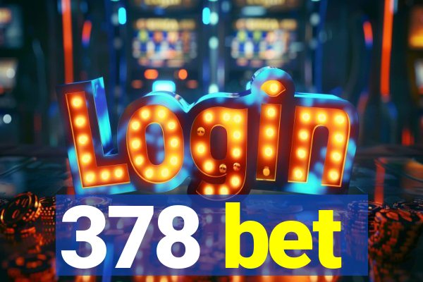 378 bet